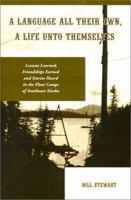 A Language All Their Own, a Life Unto Themselves: Lessons Learned, Friendships Earned and Stories Heard in the Float Camps of Southeast Alaska 1588320162 Book Cover