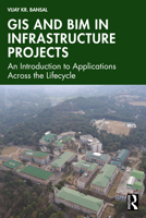 GIS and BIM in Infrastructure Projects: An Introduction to Applications Across the Lifecycle 104128196X Book Cover