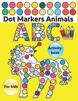 Dot Markers Activity Book ABC Animals: Do a dot page a day / Gift For Baby, Toddler, Preschool / Art Paint Kids Dot Activity Coloring Book B088N4XXXT Book Cover