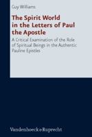 The Spirit World in the Letters of Paul the Apostle: A Critical Examination of the Role of Spiritual Beings in the Authentic Pauline Epistles 3525530951 Book Cover