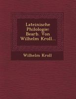 Lateinische Philologie: Bearb. Von Wilhelm Kroll... 1249519950 Book Cover
