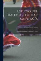 Estudio del dialecto popular monta��s: Fon�tica, etimologias y glosario de voces 1016782705 Book Cover