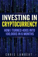 Cryptocurrency: How I Turned $400 into $100,000 by Trading Cryprocurrency in 6 months 1548714356 Book Cover