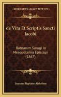 De Vita Et Scriptis Sancti Jacobi: Batnarum Sarugi In Mesopotamia Episcopi (1867) 1160415277 Book Cover