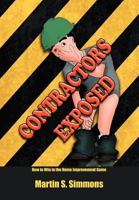 Contractors Exposed: How to Win in the Home Improvement Game 1479735191 Book Cover
