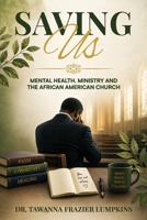 Saving Us: Mental Health, Ministry and the African American Church B0H8GLF3T9 Book Cover
