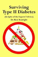 Surviving Type II Diabetes (In Spite of the Experts' Advice) 1425923151 Book Cover