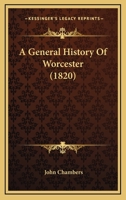 A General History of Worcester: Embellished with Plates 1436728592 Book Cover