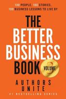 The Better Business Book: 100 People, 100 Stories, 100 Business Lessons to Live by 1981209611 Book Cover