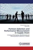 Partners Selection and Performance Measurement in Supply Chain: A Survey of the Forestry, Manufacturing and Wholesale/Retail Industries in Sweden 3659227625 Book Cover