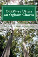 OakWyse Utters an Ogham Charm 1479126616 Book Cover