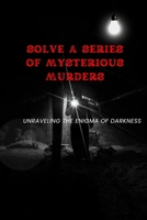 Solve a series of mysterious murders: Unraveling the Enigma of Darkness B0CD183RHS Book Cover