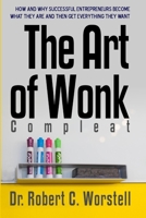 The Art of Wonk: How and Why Successful Entrepreneurs Become What They Are and Then Get Everything They Want (Make Yourself Great Again Library Book 20) 1365907260 Book Cover
