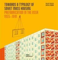 Towards a Typology of Soviet Mass Housing: Prefabrication in the USSR 1955 a 1991 3869224460 Book Cover