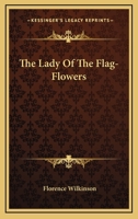 The Lady Of The Flag-Flowers 1479410950 Book Cover
