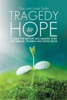 Tragedy to Hope: A Guide for Support and Ministry After Miscarriage, Stillbirth and Infant Death 1512761842 Book Cover