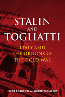Stalin and Togliatti: Italy and the Origins of the Cold War 0804774323 Book Cover