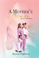 A Mother's Grace: The Journey of Motherhood B08GTJ2DMK Book Cover