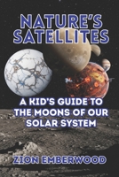 Nature’s Satellites: A Kid’s Guide to the Moons of Our Solar System B0GHNP1VQP Book Cover