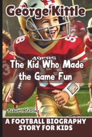GEORGE KITTLE: The Kid Who Made the Game Fun - A Football Biography Story for Kids B0F3TC6TYF Book Cover