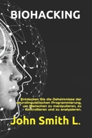 Biohacking: Entdecken Sie die Geheimnisse der neurolinguistischen Programmierung, um Menschen zu manipulieren, zu kontrollieren und zu analysieren. B08TQ4T1KS Book Cover