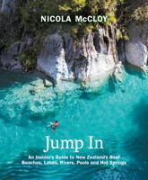 Jump In: An Insider's Guide to New Zealand's Best Beaches, Lakes, Rivers, Pools and Hot Springs 1775542793 Book Cover