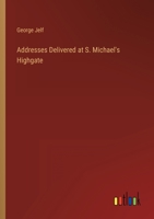 Addresses Delivered at S. Michael's Highgate 3368813188 Book Cover