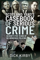 Scotland Yard's Casebook of Serious Crime: Seventy-Five Years of No-Nonsense Policing 1399009621 Book Cover