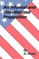 An Informal and Unauthorized Proposition 143894585X Book Cover