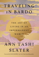 Traveling in Bardo: The Art of Living in an Impermanent World 0306835215 Book Cover