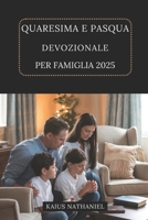 QUARESIMA E PASQUA DEVOZIONALE PER FAMIGLIA 2025: Una guida lo sviluppo della fede ispirare stare insieme, insegnare i valori cristiani, celebrare il ... di Gesù come famiglia (Italian Edition) B0DXD5WD7M Book Cover
