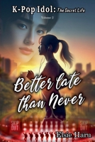 Better Late than Never (K-Pop Idol: The Secret Life) B0GNDM5NG4 Book Cover