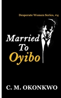 Married To Oyibo (Desperate Women) B0DVC3TD1V Book Cover