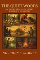 The Quiet Woods: Southern Stories of Hunts, Heritage, and Home B0FWQX3GQ8 Book Cover