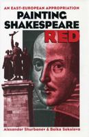 Painting Shakespeare Red: An East-European Appropriation 0874137268 Book Cover