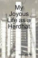 My Joyous Life as a Hardhat 0557052823 Book Cover