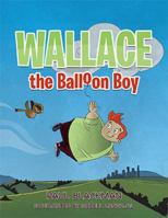 Wallace the Balloon Boy 1734302267 Book Cover