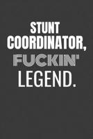 STUNT COORDINATOR FUCKIN LEGEND: STUNT COORDINATOR TV/flim prodcution crew appreciation gift. Fun gift for your production office and crew 1687159920 Book Cover