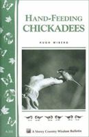 Hand-Feeding Chickadees: Storey Country Wisdom Bulletin A-211 (Storey Country Wisdom Bulletin) 1580172326 Book Cover