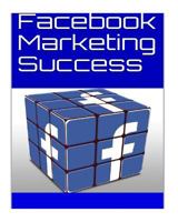 Facebook Marketing Success 154825617X Book Cover