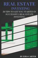 Real Estate Investing: 50 Tips to Get You Started in Successful Real Estate Investing (Real Estate, Passive Income, Real Estate Investing) 1545479550 Book Cover