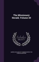 The Missionary Herald, for the Year 1824, Vol. 20 1142271994 Book Cover