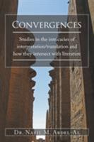 Convergences: A Personal and Professional Journey Into the Inextricable Nexus Between Interpretation and Translation and the Ineffable Realm of Literature 1524600784 Book Cover