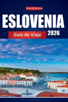 ESLOVENIA GUÍA DE VIAJE 2026: La guía definitiva para insiders 2026 sobre Liubliana, Lake Bled y joyas ocultas con itinerarios detallados, mapas, ... y experiencias locales (Spanish Edition) B0GQZSKKDW Book Cover