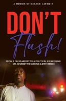 DON’T FLUSH!: From a False Arrest to a Political Awakening: My Journey to Making a Difference B0FKGSB8FY Book Cover