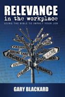 Relevance in the Workplace: Using the Bible to Impact Your Job 1935906380 Book Cover