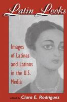 Latin Looks: Latino Images in the Media 0813327660 Book Cover