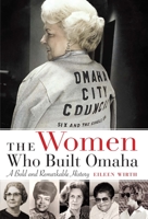 The Women Who Built Omaha: A Bold and Remarkable History 1496228642 Book Cover