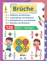 Brüche: Addition, Subtraktion, Multiplikation, Division - Korrigierte Übungen für Kinder im Alter von 8-11 Jahren (German Edition) B0DSTY568H Book Cover
