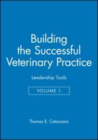 Building the Successful Veterinary Practice, Volume 1: Leadership Tools 0813828198 Book Cover